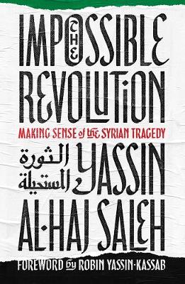 Yassin Al-Haj Saleh - The Impossible Revolution: Making Sense of the Syrian Tragedy - 9781849048668 - V9781849048668