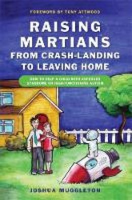 Joshua Muggleton - Raising Martians - from Crash-landing to Leaving Home: How to Help a Child with Asperger Syndrome or High-functioning Autism - 9781849050029 - V9781849050029