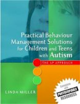 Linda Miller - Practical Behaviour Management Solutions for Children and Teens with Autism: The 5p Approach - 9781849050388 - V9781849050388