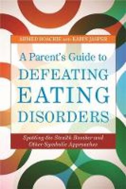 Ahmed Boachie - A Parent´s Guide to Defeating Eating Disorders: Spotting the Stealth Bomber and Other Symbolic Approaches - 9781849051965 - V9781849051965