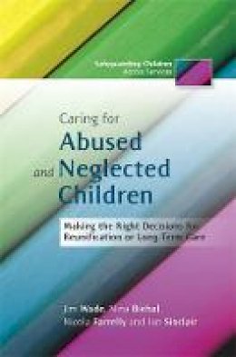 Nina Biehal - Caring for Abused and Neglected Children: Making the Right Decisions for Reunification or Long-Term Care - 9781849052078 - V9781849052078