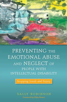 Sally Robinson - Preventing the Emotional Abuse and Neglect of People with Intellectual Disability: Stopping Insult and Injury - 9781849052306 - V9781849052306