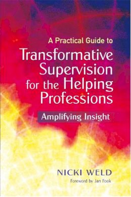 Nicki Weld - A Practical Guide to Transformative Supervision for the Helping Professions: Amplifying Insight - 9781849052542 - V9781849052542