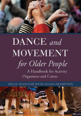 Delia Silvester - Dance and Movement Sessions for Older People: A Handbook for Activity Coordinators and Carers - 9781849054706 - V9781849054706