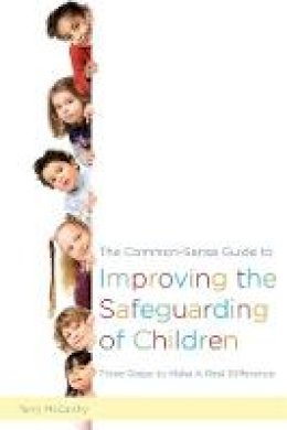 Terry McCarthy - The Common-Sense Guide to Improving the Safeguarding of Children: Three Steps to Make A Real Difference - 9781849056212 - V9781849056212