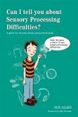 Sue Allen - Can I tell you about Sensory Processing Difficulties?: A guide for friends, family and professionals - 9781849056403 - V9781849056403