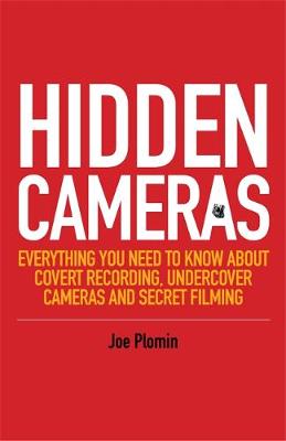 Joe Plomin - Hidden Cameras: Everything You Need to Know About Covert Recording, Undercover Cameras and Secret Filming - 9781849056434 - V9781849056434