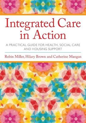 Robin Miller - Integrated Care in Action: A Practical Guide for Health, Social Care and Housing Support - 9781849056465 - V9781849056465