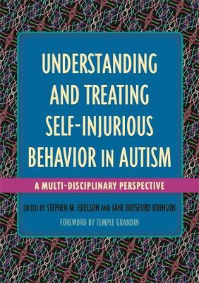 Stephen M Edelson - Understanding and Treating Self-Injurious Behavior in Autism: A Multi-Disciplinary Perspective - 9781849057417 - V9781849057417