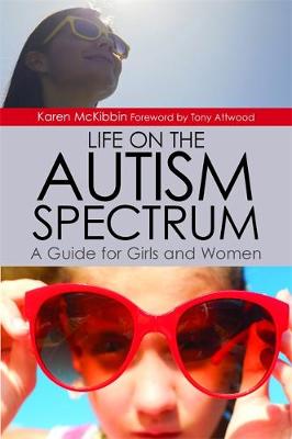 Karen McKibbin - Life on the Autism Spectrum - A Guide for Girls and Women - 9781849057479 - V9781849057479