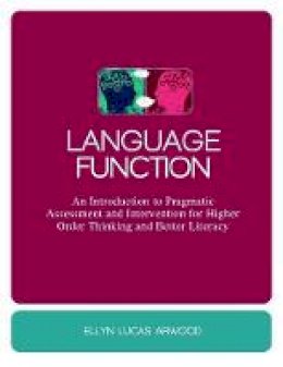 Ellyn Arwood - Language Function: An Introduction to Pragmatic Assessment and Intervention for Higher Order Thinking and Better Literacy - 9781849058001 - V9781849058001