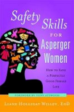 Liane Holliday Willey - Safety Skills for Asperger Women: How to Save a Perfectly Good Female Life - 9781849058360 - V9781849058360