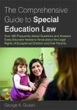 George A. Giuliani - The Comprehensive Guide to Special Education Law: Over 400 Frequently Asked Questions and Answers Every Educator Needs to Know about the Legal Rights of Exceptional Children and their Parents - 9781849058827 - V9781849058827