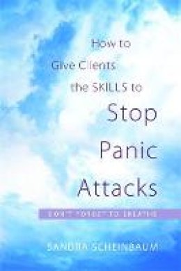 Sandra Scheinbaum - How to Give Clients the Skills to Stop Panic Attacks: Don´t Forget to Breathe - 9781849058872 - V9781849058872