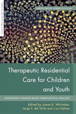 James K Whittaker - Therapeutic Residential Care for Children and Youth: Developing Evidence-Based International Practice - 9781849059633 - V9781849059633