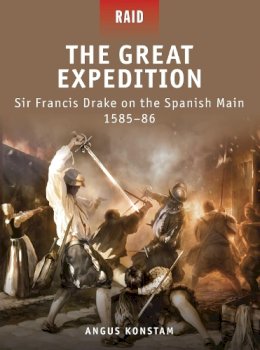 Konstam, Angus. Illus: Dennis, Peter; Gilliland, Alan; Delf, Brian - The Great Expedition. Sir Francis Drake on the Spanish Main, 1585-86.  - 9781849082457 - V9781849082457