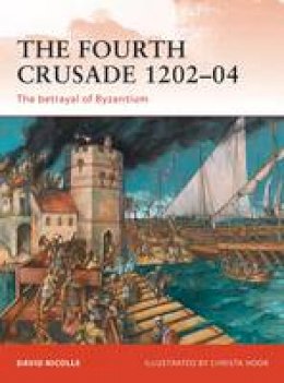 Dr David Nicolle - The Fourth Crusade 1202–04: The betrayal of Byzantium - 9781849083195 - V9781849083195