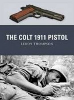 Leroy Thompson - The Colt 1911 Pistol - 9781849084338 - V9781849084338