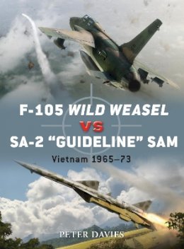 Peter Davies - F-105 Wild Weasel vs SA-2 ‘Guideline’ SAM: Vietnam 1965–73 - 9781849084710 - V9781849084710