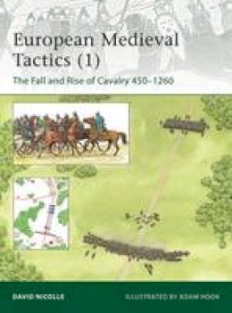 Dr David Nicolle - European Medieval Tactics 1: The Fall and Rise of Cavalry 450-1260 - 9781849085038 - V9781849085038