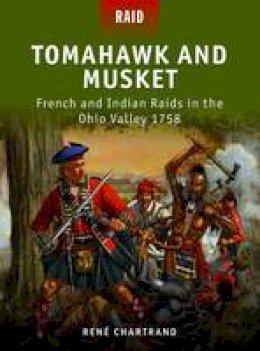 René Chartrand - Tomahawk and Musket: French and Indian Raids in the Ohio Valley 1758 - 9781849085649 - V9781849085649