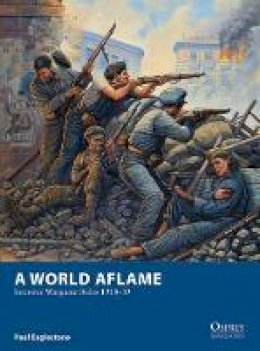 Paul Eaglestone - A World Aflame: Interwar Wargame Rules 1918-39 - 9781849086820 - V9781849086820