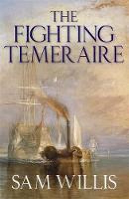 Sam Willis - The Fighting Temeraire: Legend of Trafalgar (Hearts of Oak Trilogy Vol.1) - 9781849162616 - V9781849162616