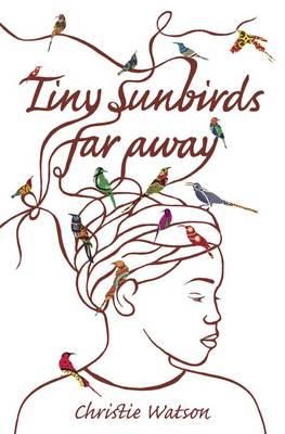 Christie Watson - Tiny Sunbirds Far Away: Winner of the Costa First Novel Award, from the author of The Language of Kindness - 9781849163750 - V9781849163750