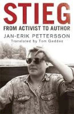 Jan-Erik Pettersson - Stieg: From Activist to Author - 9781849165013 - V9781849165013