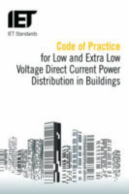 The Institution Of Engineering And Technology - Code of Practice for Low and Extra Low Voltage Direct Current Power Distribution in Buildings - 9781849198356 - V9781849198356