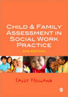 Sally Holland - Child and Family Assessment in Social Work Practice - 9781849205221 - V9781849205221