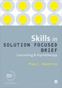 Paul Hanton - Skills in Solution Focused Brief Counselling and Psychotherapy - 9781849206228 - V9781849206228