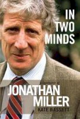 Kate Bassett - In Two Minds: a Biography of Jonathan Miller - 9781849434515 - V9781849434515