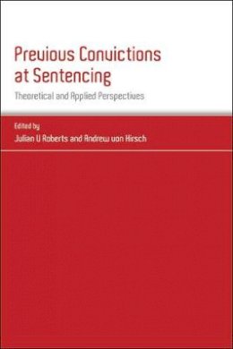 Julian Roberts - Previous Convictions at Sentencing: Theoretical and Applied Perspectives - 9781849460422 - V9781849460422