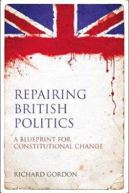 Kc Richard Gordon - Repairing British Politics: A Blueprint for Constitutional Change - 9781849460491 - V9781849460491