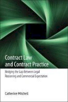 Catherine E Mitchell - Contract Law and Contract Practice: Bridging the Gap Between Legal Reasoning and Commercial Expectation - 9781849461214 - V9781849461214