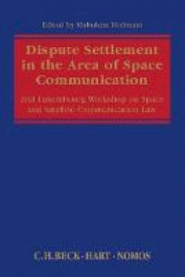 Hofmann Mahulena - Dispute Settlement in the Area of Space Communication: 2nd Luxembourg Workshop on Space and Satellite Communication Law - 9781849468725 - V9781849468725