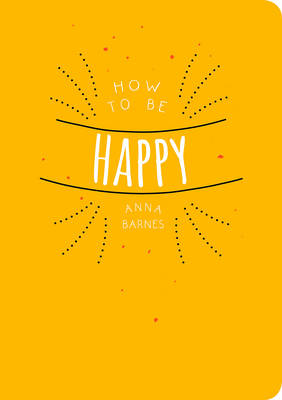 Anna Barnes - How to Be Happy - 9781849538985 - V9781849538985