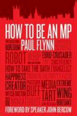 Paul Flynn - How to be an MP - 9781849542203 - V9781849542203