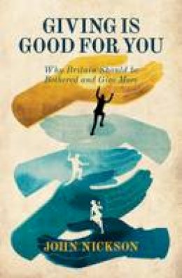 John Nickson - Giving Is Good For You: Why Britain Should be Bothered and Give More - 9781849545204 - V9781849545204