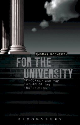 Thomas Docherty - For the University: Democracy and the Future of the Institution - 9781849666152 - V9781849666152