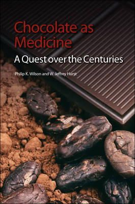 Philip K Wilson - Chocolate as Medicine: A Quest over the Centuries - 9781849734110 - V9781849734110