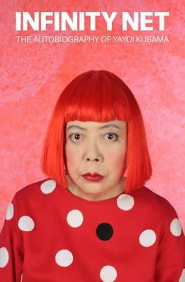 Yayoi Kusama - Infinity Net: The Autobiography of Yayoi Kusama - 9781849762137 - V9781849762137