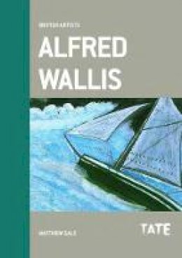 Matthew Gale - British Artists: Alfred Wallis - 9781849762731 - V9781849762731