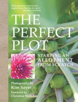 Dk - The Perfect Plot: Starting an allotment from scratch - 9781849838337 - 9781849838337