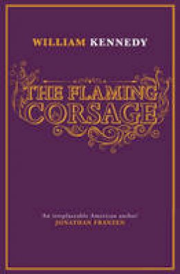 William Kennedy - The Flaming Corsage - 9781849838467 - V9781849838467