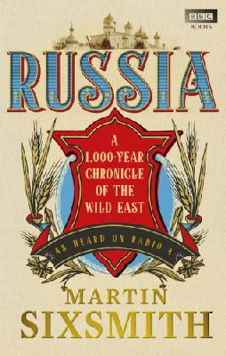 Martin Sixsmith - Russia: A 1,000-Year Chronicle of the Wild East - 9781849900737 - V9781849900737