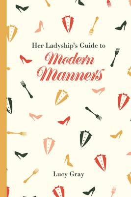 Lucy Gray - Her Ladyship´s Guide to Modern Manners - 9781849943673 - V9781849943673