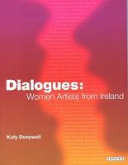 Katy Deepwell - Dialogues: Women Artists from Ireland - 9781850436218 - V9781850436218