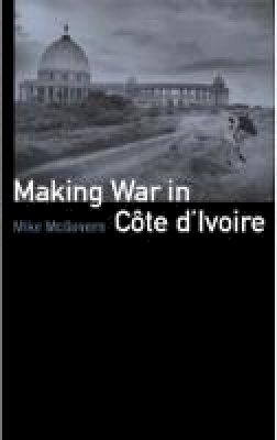 Mike McGovern - Making War in Cote D'Ivoire - 9781850658160 - V9781850658160